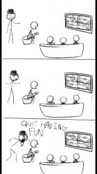 Quit Having Fun
