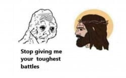 Stop giving me your toughest battles